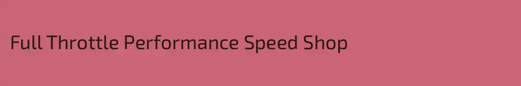 Full Throttle Performance Speed Shop